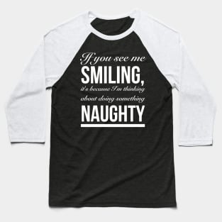 Doing Something Naughty, Smiling, Dirty Sex Joke Baseball T-Shirt